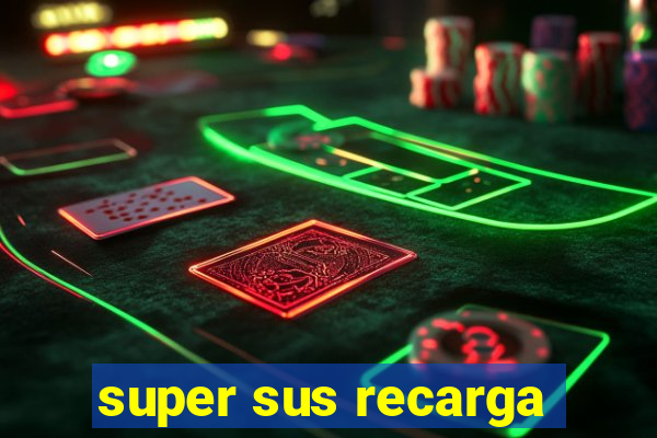 super sus recarga